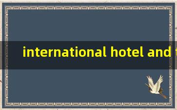 international hotel and tourism college(旅游管理国际酒店方向)